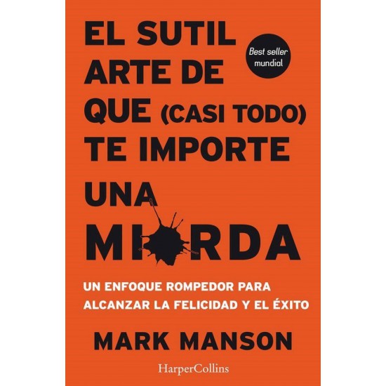 El Sutil Arte De Que Casi Todo Te Importe Una Mierda por Mark Manson