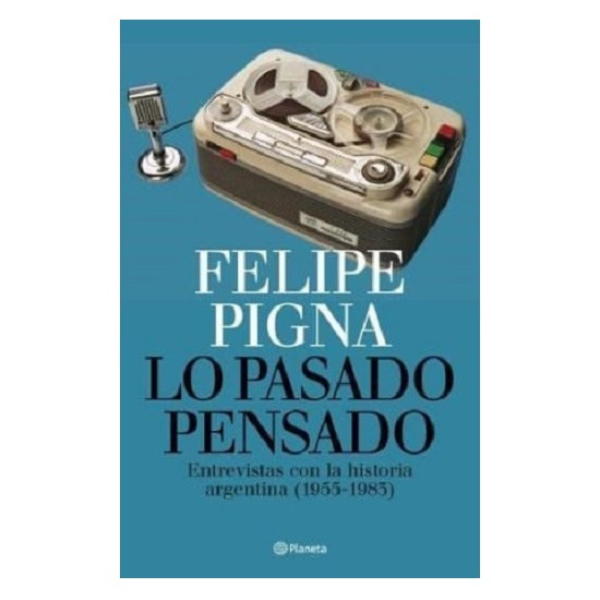 Lo Pasado Pensado por Felipe Pigna
