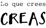 Lo Que Crees Creas